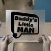 Daddy's Little Man Speech Bubble | DTF Transfer Ready to Press | Bold Statement Heat Transfer