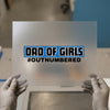 Dad of Girls #Outnumbered | DTF Transfer Ready to Press | Bold Statement Heat Transfer