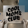Cool Moms Club | DTF Transfer Ready to Press | Bold Statement Heat Transfer