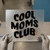 Cool Moms Club | DTF Transfer Ready to Press | Bold Statement Heat Transfer