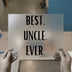 Best Uncle Ever | DTF Transfer Ready to Press | Bold Text Heat Transfer