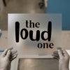 The Loud One | DTF Transfer Ready to Press | Bold Statement Heat Transfer
