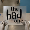 The Bad One Bold Script | DTF Transfer Ready to Press | Humorous Heat Transfer