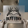 Skeleton Hands Heart "BUT I DO!" | DTF Transfer Ready to Press | Gothic Style Heat Transfer