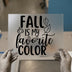 Fall Is My Favorite Color | DTF Transfer Ready to Press | Autumn Script Heat Transfer
