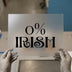 0% Irish | DTF Transfer Ready to Press | Humorous Heat Transfer