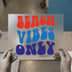 Beach Vibes Only | DTF Transfer Ready to Press | Retro Groovy Heat Transfer