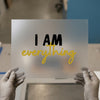 I AM Everything | DTF Transfer Ready to Press | Motivational Quote Heat Transfer
