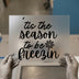 Tis the Season To Be Freezin' | DTF Transfer Ready to Press | Winter Holiday Heat Transfer