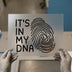 It's In My DNA Fingerprint | DTF Transfer Ready to Press | Motivational Iron-On