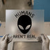 Humans Aren't Real Alien | DTF Transfer Ready to Press | Sci-Fi Heat Transfer