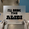 I'll Bring the Alibi | DTF Transfer Ready to Press | Bold Statement Heat Transfer