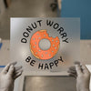 Donut Worry Be Happy | DTF Transfer Ready to Press | Motivational Quote Heat Transfer