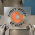 Donut Worry Be Happy | DTF Transfer Ready to Press | Motivational Quote Heat Transfer