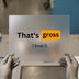 That's Gross | DTF Transfer Ready to Press | Humorous Heat Transfer