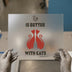 Life Is Better With Cats | DTF Transfer Ready to Press | Pet Lover Heat Transfer