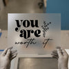 You Are Worth It | DTF Transfer Ready to Press | Motivational Heat Transfer