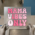 Mama Vibes Only DTF Transfer Ready to Press | Retro Groovy Heat Transfer