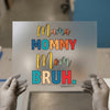 Mama Mommy Mom Bruh | DTF Transfer Ready to Press | Humorous Heat Transfer
