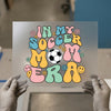 In My Soccer Mom Era DTF Transfer Ready to Press | Retro Groovy Heat Transfer