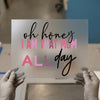 Oh Honey I Am That Mom All Day | DTF Transfer Ready to Press | Humorous Mom Heat Transfer