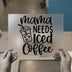 Mama Needs Iced Coffee DTF Transfer Ready to Press | Coffee Lover Heat Transfer