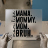 Mama Mommy Mom Bruh | DTF Transfer Ready to Press | Humorous Mom Heat Transfer