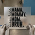 Mama Mommy Mom Bruh | DTF Transfer Ready to Press | Humorous Mom Heat Transfer