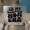 In My Baseball Mom Era | DTF Transfer Ready to Press | Retro Sports Heat Transfer