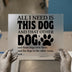 All I Need Is This Dog & That Other Dog | DTF Transfer Ready to Press | Playful Pet Heat Transfer
