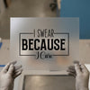 I Swear Because I Care | DTF Transfer Ready to Press | Humorous Quote Heat Transfer