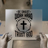 Be Smart Work Hard Trust God | DTF Transfer Ready to Press | Inspirational Heat Transfer