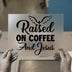 Raised on Coffee & Jesus DTF Transfer Ready to Press | Faith Heat Transfer