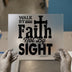Walk By Faith Not By Sight | DTF Transfer Ready to Press | Inspirational Heat Transfer
