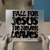 Fall for Jesus He Never Leaves | DTF Transfer Ready to Press | Retro Christian Heat Transfer