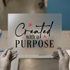 Created with a Purpose | DTF Transfer Ready to Press | Inspirational Heat Transfer