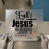 Fall For Jesus He Never Leaves | DTF Transfer Ready to Press | Christian Heat Transfer