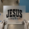 Jesus Love You | DTF Transfer Ready to Press | Faith Heat Transfer