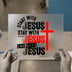Start with Jesus, Stay with Jesus, End with Jesus | DTF Transfer Ready to Press | Christian Heat Transfer