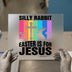 Silly Rabbit Easter is for Jesus | DTF Transfer Ready to Press | Christian Heat Transfer