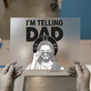 I'm Telling Dad Jesus | DTF Transfer Ready to Press | Humorous Heat Transfer