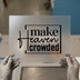 Make Heaven Crowded Quote | DTF Transfer Ready to Press | Inspiring Heat Transfer