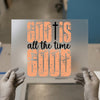 God Is Good All The Time | DTF Transfer Ready to Press | Inspirational Heat Transfer