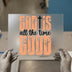 God Is Good All The Time | DTF Transfer Ready to Press | Inspirational Heat Transfer
