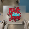 Love Like Jesus DTF Transfer Ready to Press | Faith Heat Transfer
