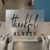 Thankful Always Quote | DTF Transfer Ready to Press | Inspirational Heat Transfer