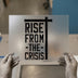 Rise From The Crisis Cross | DTF Transfer Ready to Press | Inspirational Heat Transfer