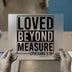 Loved Beyond Measure | DTF Transfer Ready to Press | Inspirational Heat Transfer