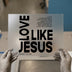 Love Like Jesus Quote | DTF Transfer Ready to Press | Christian Heat Transfer
