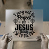 Jesus Thinks I'm To Die For | DTF Transfer Ready to Press | Christian Heat Transfer